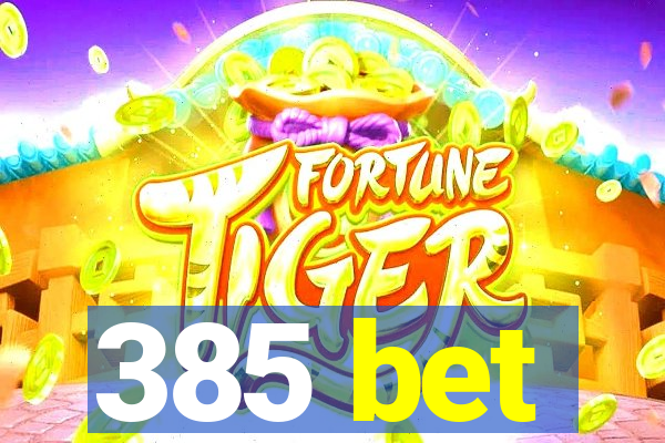 385 bet